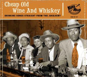 Various – Cheap Old Wine And Whiskey (Drinking Songs Straight From The Jukejoint)