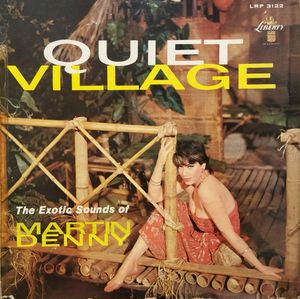Martin Denny – Quiet Village - The Exotic Sounds Of Martin Denny