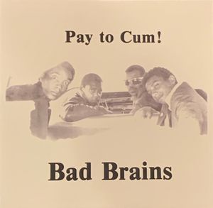 Bad Brains – Pay To Cum! 