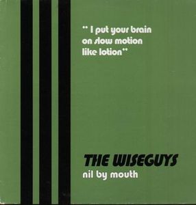 The Wiseguys – Nil By Mouth