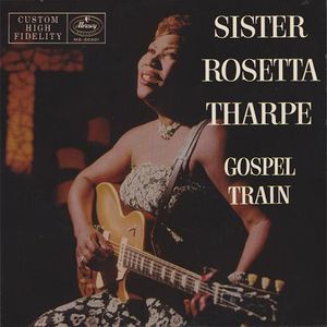 Gospel Train by Sister Rosetta Tharpe