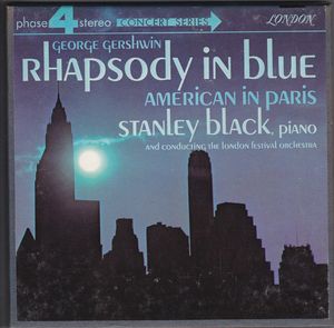 George Gershwin — Stanley Black , Piano And Conducting The  London Festival Orchestra – Rhapsody In Blue / American In Paris