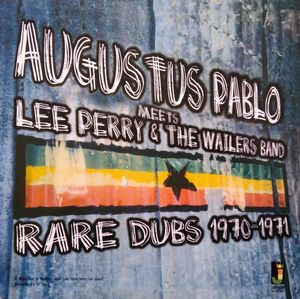 Augustus Pablo Meets Lee Perry & The Wailers Band – Rare Dubs 1970-1971