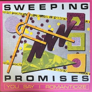 Sweeping Promises – You Say I Romanticize