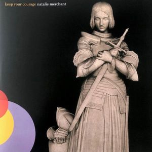 Keep Your Courage by Natalie Merchant Keep Your Courage by Natalie Merchant