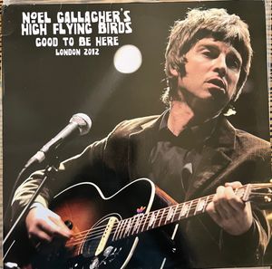 Noel Gallagher's High Flying Birds, Good To Be Here, London 2012 cover