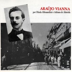 José De Araújo Vianna Por Olinda Allessandrini E Adriana De Almeida – Araújo Vianna Por Olinda Allessandrini E Adriana De Almeida‎