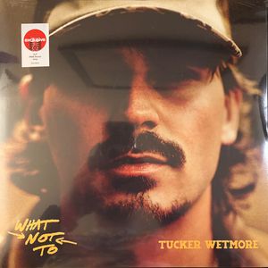 Tucker Wetmore – What Not To