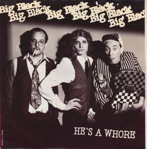 Big Black – He's A Whore / The Model