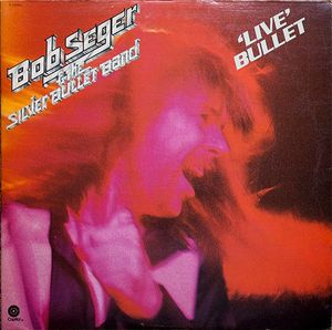 Live Bullet by Bob Seger And The Silver Bullet Band