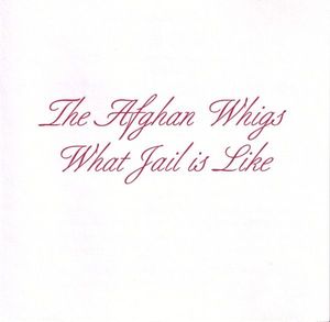 The Afghan Whigs – What Jail Is Like