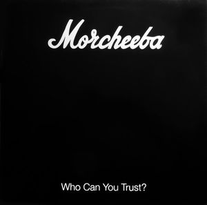 Morcheeba – Who Can You Trust?