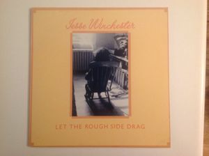 Jesse Winchester – Let The Rough Side Drag