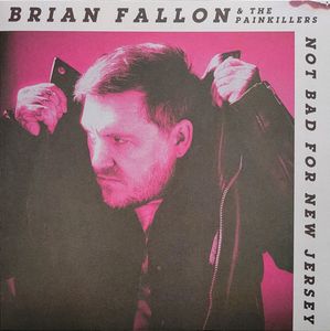 Brian Fallon & The Painkillers – Not Bad For New Jersey