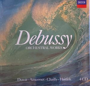 Orchestral Works by Claude Debussy  -  Charles Dutoit ·  Ernest Ansermet ·  Riccardo Chailly ·  Bernard Haitink