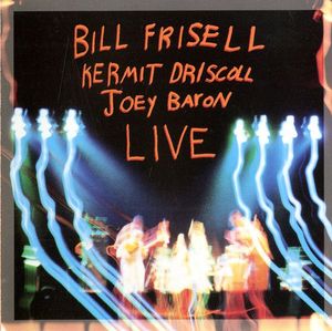 Bill Frisell / Kermit Driscoll / Joey Baron – Live