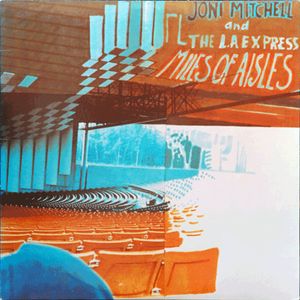 Joni Mitchell And The L.A. Express – Miles Of Aisles