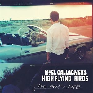 Noel Gallagher's High Flying Birds – AKA... What A Life!
