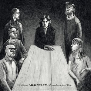 The Days Of Nick Drake - Remembered For A While.  by The Nick Drake Remembrance Sonorities