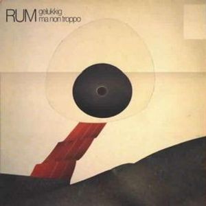 Rum – Gelukkig Ma Non Troppo