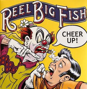 Cheer Up! by Reel Big Fish