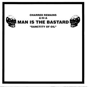 Charred Remains A·K·A Man Is The Bastard / Bizarre Uproar – Sanctity Of Oil / M3A1 Sub-machine Gun