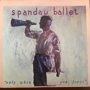 Spandau Ballet – Only When You Leave