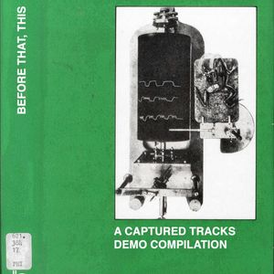Various – Before That, This: A Captured Tracks Demo Compilation