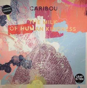The Milk Of Human Kindness by Caribou The Milk Of Human Kindness by Caribou