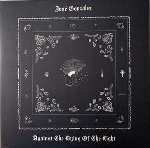 Against The Dying Of The Light by José González