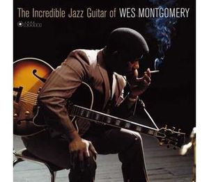 The Incredible Jazz Guitar Of Wes Montgomery by Wes Montgomery