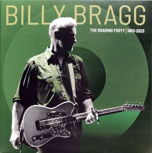 Billy Bragg – The Roaring Forty | 1983-2023