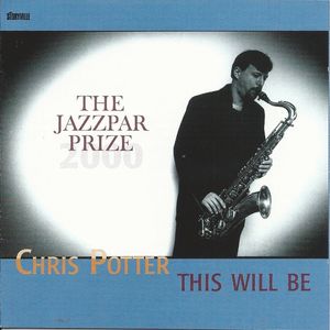 This Will Be - The Jazzpar Prize 2000 by Chris Potter Quartet & Jazzpar Septet