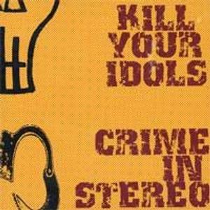 Kill Your Idols / Crime In Stereo cover