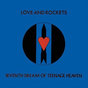 Love And Rockets – Seventh Dream Of Teenage Heaven