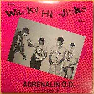 The Wacky Hi-Jinks Of Adrenalin O.D. by Adrenalin O.D.