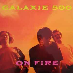 Galaxie 500 – On Fire