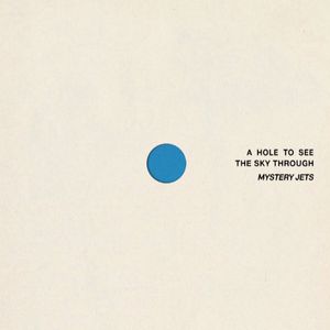 Mystery Jets – A Hole to See the Sky Through