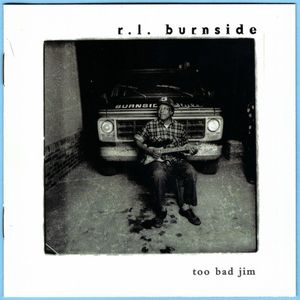 R.L. Burnside – Too Bad Jim