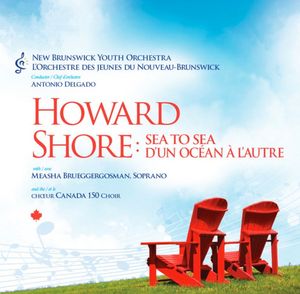 New Brunswick Youth Orchestra, Antonio Delgado, Howard Shore With Measha Brueggergosman And The Canada 150 Choir – Sea To Sea = D'Un Océan À L'Autre