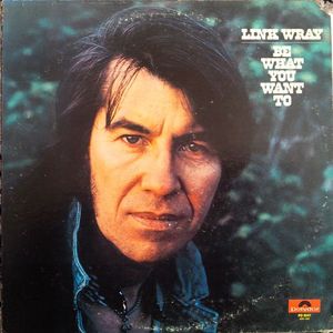 Link Wray – Be What You Want To