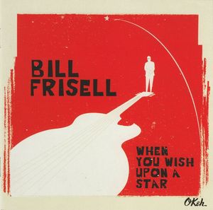 Bill Frisell – When You Wish Upon A Star