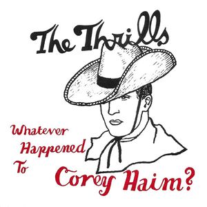 The Thrills – Whatever Happened To Corey Haim?