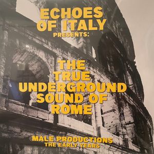 The True Underground Sound Of Rome – Echoes Of Italy Presents: The True Underground Sound Of Rome