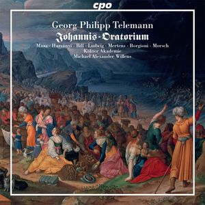 Johannis Oratorium by Georg Philipp Telemann, Rahel Maas, Elena Harsányi, Elvira Bill, Mirko Ludwig, Klaus Mertens, Mauro Borgioni, André Morsch, Kölner Akademie, Michael Willens Johannis Oratorium by Georg Philipp Telemann, Rahel Maas, Elena Harsányi, Elvira Bill, Mirko Ludwig, Klaus Mertens, Mauro Borgioni, André Morsch, Kölner Akademie, Michael Willens