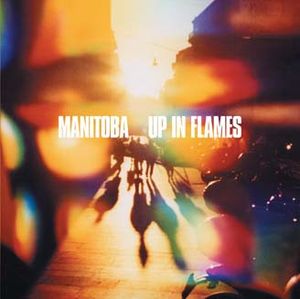 Up In Flames by Manitoba Up In Flames by Manitoba