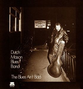 Dutch Mason Blues Band – The Blues Ain't Bad