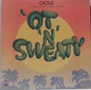 Cactus – 'Ot 'N' Sweaty