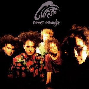 The Cure – Never Enough