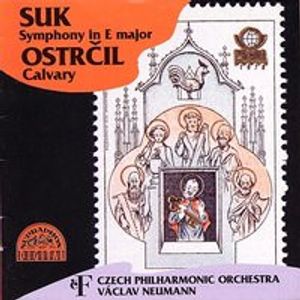 Josef Suk, Otakar Ostrčil, The Czech Philharmonic Orchestra, Václav Neumann – Symphony in E major / Calvary